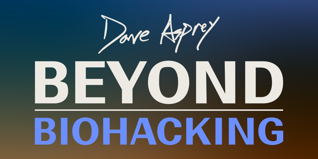 Dave Asprey's BEYOND Biohacking Conference
