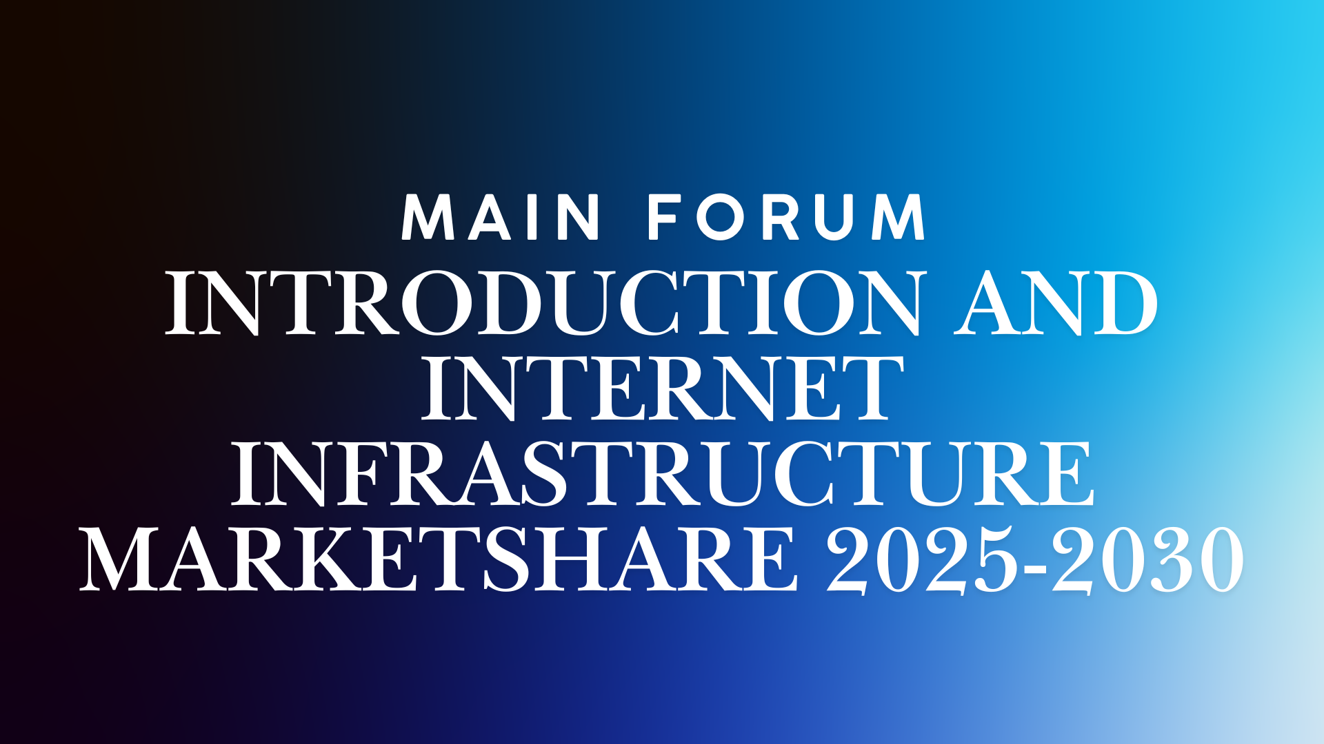 Introduction and Internet infrastructure Marketshare 2025-2030
